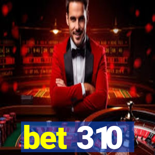 bet 310